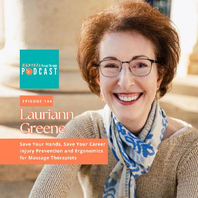 #144 Save Your Hands, Save Your Career. Injury Prevention and Ergonomics for Massage Therapists with Lauriann Greene