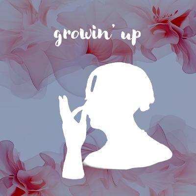 04082026 Growin Up