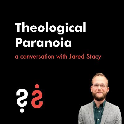 Theological Paranoia - A Conversation With Jared Stacy