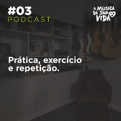 #03 - Prática, exercício e repetição