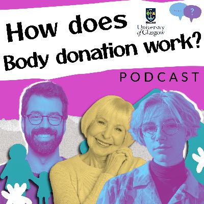 Special Episode: How Body Donation Works at The University of Glasgow
