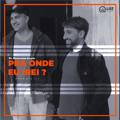 Para onde eu irei ? // Pr. Hemerson Garcia