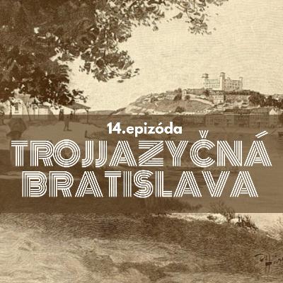 14. Prešporok - Pozsony - Pressburg. Život v trojjazyčnej Bratislave 14. Prešporok - Pozsony - Pressburg. Život v trojjazyčnej Bratislave