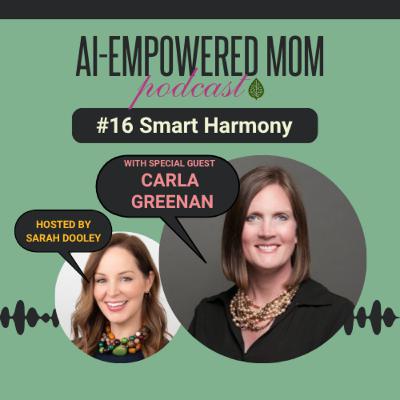#16 AI-Empowered Mom | Smart Harmony with Carla Greenan #16 AI-Empowered Mom | Smart Harmony with Carla Greenan