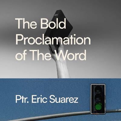 The Bold Proclamation of the Word - Ptr Eric Suarez