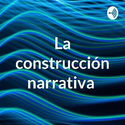 La construcción narrativa