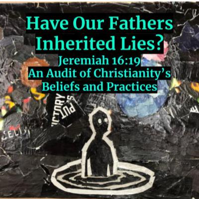 Chapter 6: The New Testament is New- "Inherited Lies: An Audit of Christianity's Beliefs and Practices"