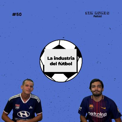 La industria del fútbol con Vicente - EP #50 La industria del fútbol con Vicente - EP #50