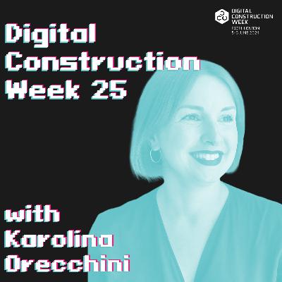 Digital Construction Week 25 - Episode 68 | Karolina Orecchini