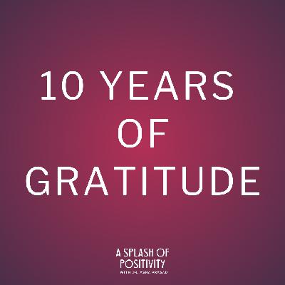 10 Years of Gratitude: Where to Find Me Next? | Dr. Asha Prasad
