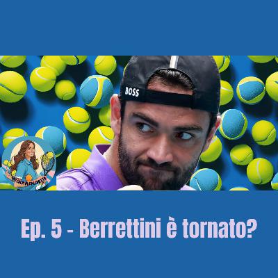 EP. 5 - BERRETTINI è tornato?