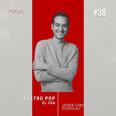 #38 Teatro Pop y el CEA | Javier Cano Rodríguez