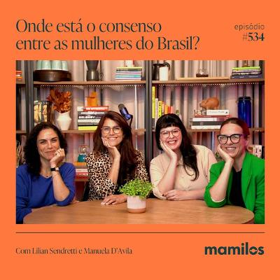 Onde está o consenso entre as mulheres do Brasil? | Mamilos #534 Onde está o consenso entre as mulheres do Brasil? | Mamilos #534