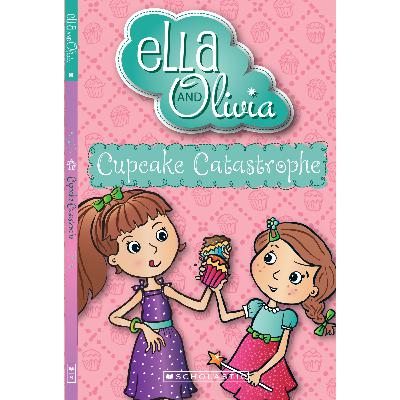 Ella and Olivia: Cupcake Catastrophe. Written by Yvette Poshoglian and illustrated by Danielle McDonald.