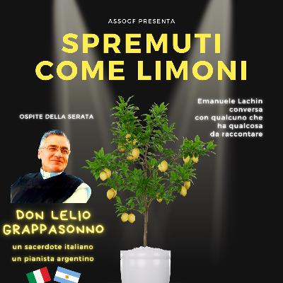 Spremuti come Limoni con Don Lelio Grappasonno Spremuti come Limoni con Don Lelio Grappasonno