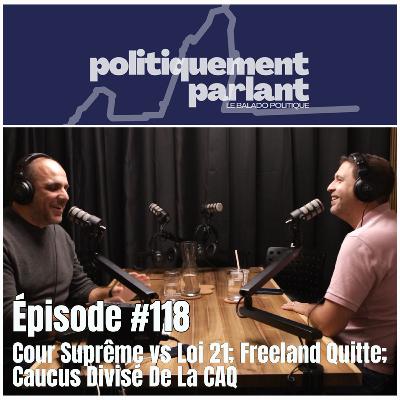 Épisode #118 - Cour Suprême vs Loi 21; Freeland Quitte; Caucus Divisé De La CAQ