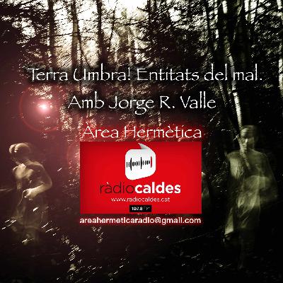 329-Terra Umbra! seres del mal y la oscuridad con Jorge R. Valle. Área Hermética