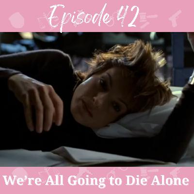 EP 42 We're All Going to Die Alone EP 42 We're All Going to Die Alone