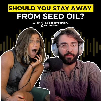 S12 EP15: Should You Stay Away from Seed Oil?