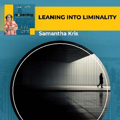 Leaning Into Liminality With Guest Samantha Kris