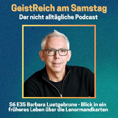 S6E35 Blick in ein früheres Leben über die Lenormandkarten - Barbara Luetgebrune