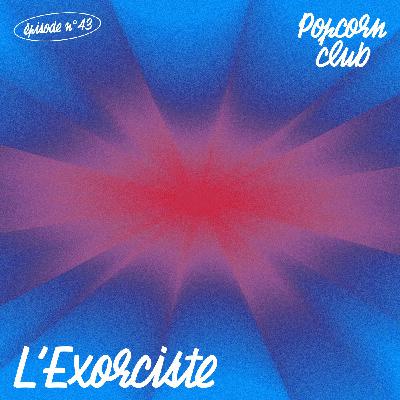 Popcorn Club #43 - L'Exorciste