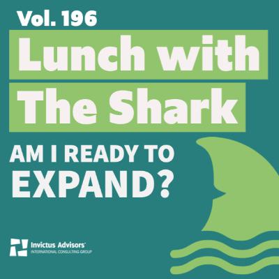 Lunch with The Shark - Am I ready to expand? - Vol.196