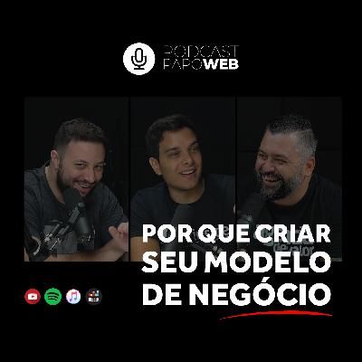 Por que você precisa de um modelo de negócio? | Podcast Papo Web #046 Por que você precisa de um modelo de negócio? | Podcast Papo Web #046