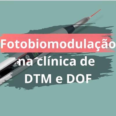 Fotobiomodulação na clínica de DTM e DOF Fotobiomodulação na clínica de DTM e DOF