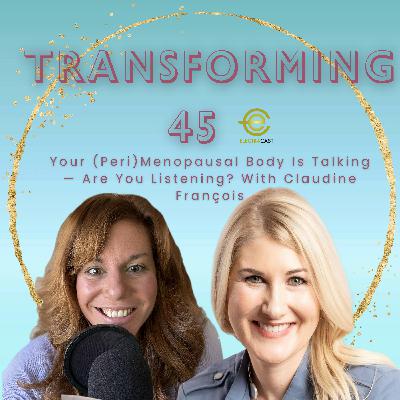Your (Peri)Menopausal Body Is Talking — Are You Listening? With Claudine  François