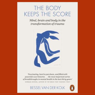 Ep5: The Body Keeps The Score by Bessel van der Kolk