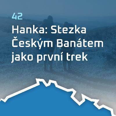 #42: Hanka: Stezka Českým Banátem jako první trek