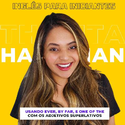 Ep 45: Inglês Para Iniciantes | Usando EVER, BY FAR, ONE OF THE com os Adjetivos Superlativos