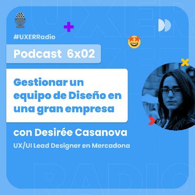 T06x02 Gestionar un equipo de Diseño en una gran empresa, con Desirée Casanova de Mercadona