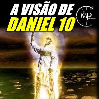 A VISÃO DE DANIEL 10 #MPcast47 A VISÃO DE DANIEL 10 #MPcast47