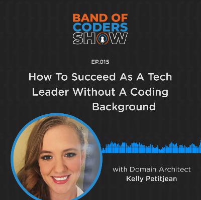 015 How To Succeed As A Tech Leader Without A Coding Background with Kelly Petitjean