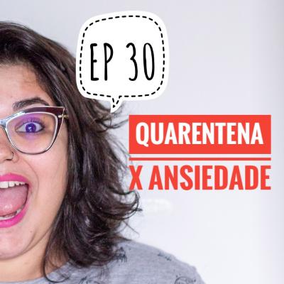 EP30 - Quarentena x Ansiedade EP30 - Quarentena x Ansiedade