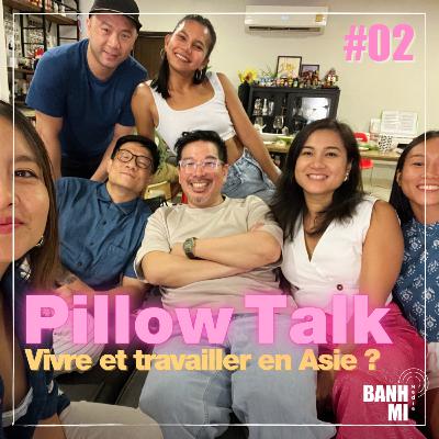 Pillow Talk 02 - Pourquoi vivre et travailler en Asie ?