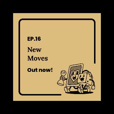 Ep.16 Boardgamer: New Moves