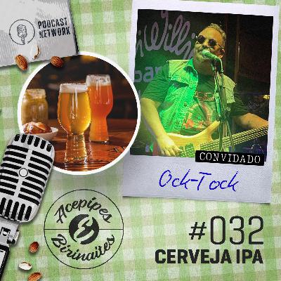 Acepipes e Birinaites #032 - Cerveja IPA, com Ock-Tock Acepipes e Birinaites #032 - Cerveja IPA, com Ock-Tock