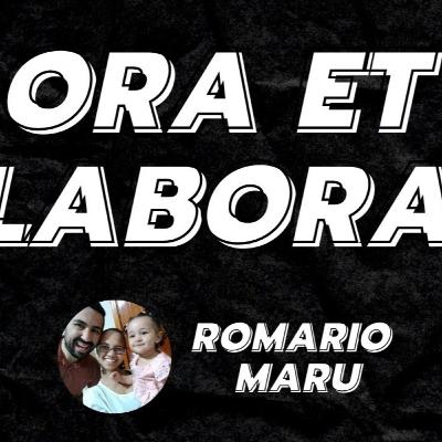 ORA ET LABORA // Romário Maru - Podcast #8