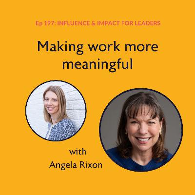Ep 197: Making work meaningful with Angela Rixon