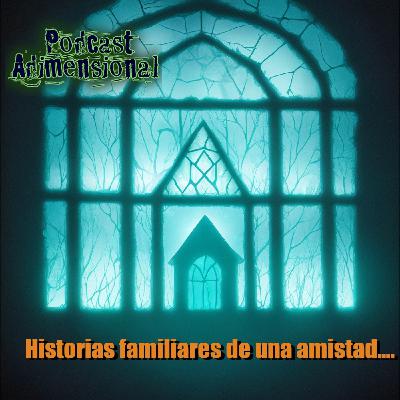 Podcast Adimensional - Historias familiares de una amistad de Poncho