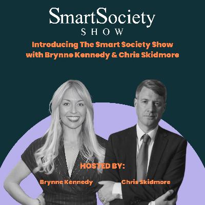 Introducing The Smart Society Show with Brynne Kennedy and Chris Skidmore