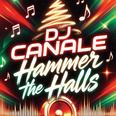 Episode 166: HAMMER THE HALLS (DJ CANALE)