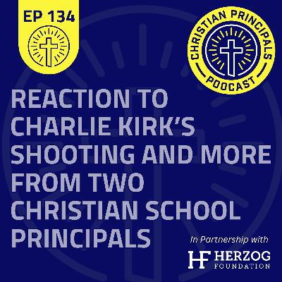 134 - A Reaction to Charlie Kirk's Shootingand More from a Couple of Christian School Principals