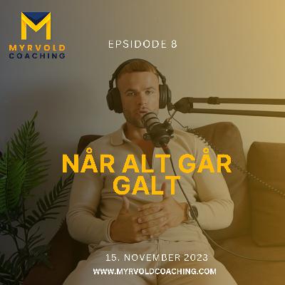 Episode 8 - Når alt går galt