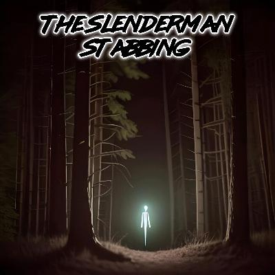 S2E11-The Slenderman Stabbing