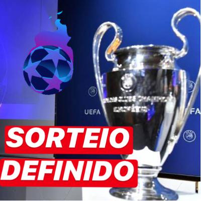 SORTEIO DA CHAMPIONS DEFINIDO SORTEIO DA CHAMPIONS DEFINIDO