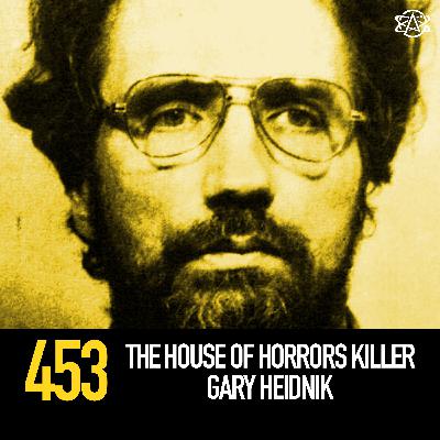 453 - The House of Horrors Killer Gary Heidnik
